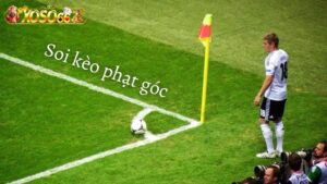 Kèo phạt góc - Kèo cá cược được chọn chơi nhiều hiện nay